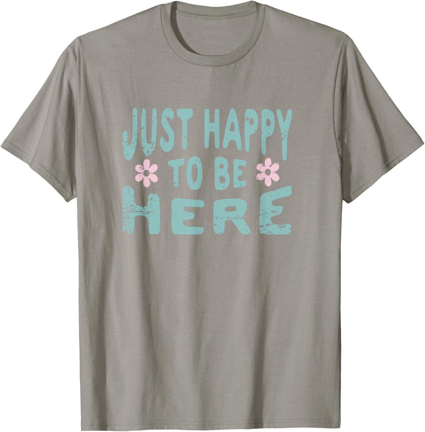 Just Happy to Be Here T-Shirt - T-Shirt | Sand