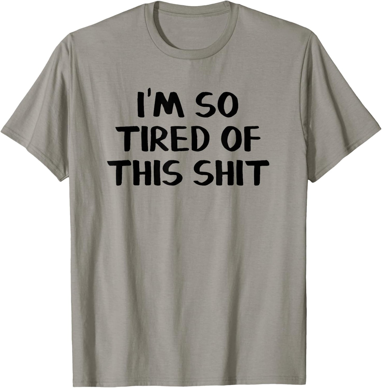 I’m So Tired Of This Shit T-Shirt - T-Shirt | Sand