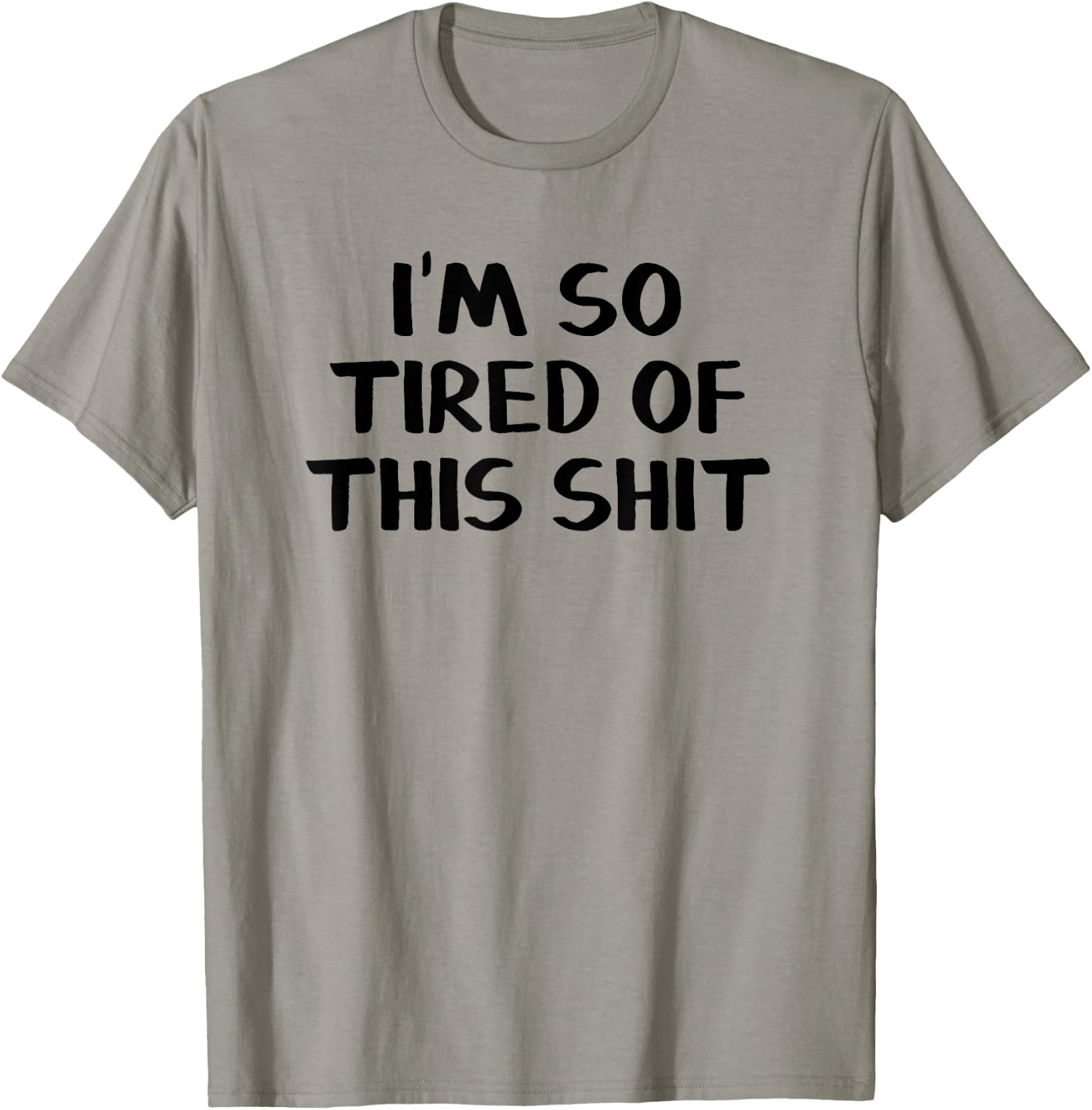 I’m So Tired Of This Shit T-Shirt - T-Shirt | Sand