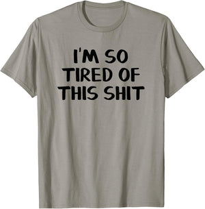 I’m So Tired Of This Shit T-Shirt - T-Shirt | Sand