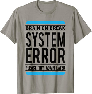 Funny System Error: Brain On Break T-Shirt - T-Shirt | Sand