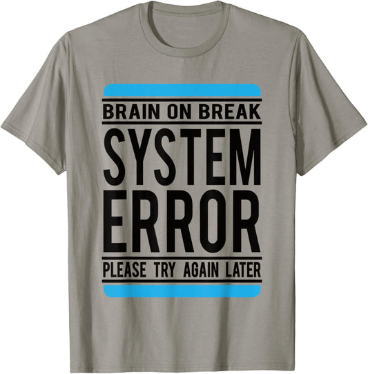 Funny System Error: Brain On Break T-Shirt - T-Shirt | Sand