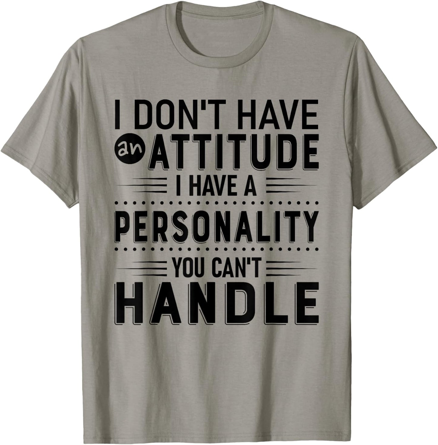 I Don't Have Attitude I've Got A Personality You Cant Handle T-Shirt - T-Shirt | Sand