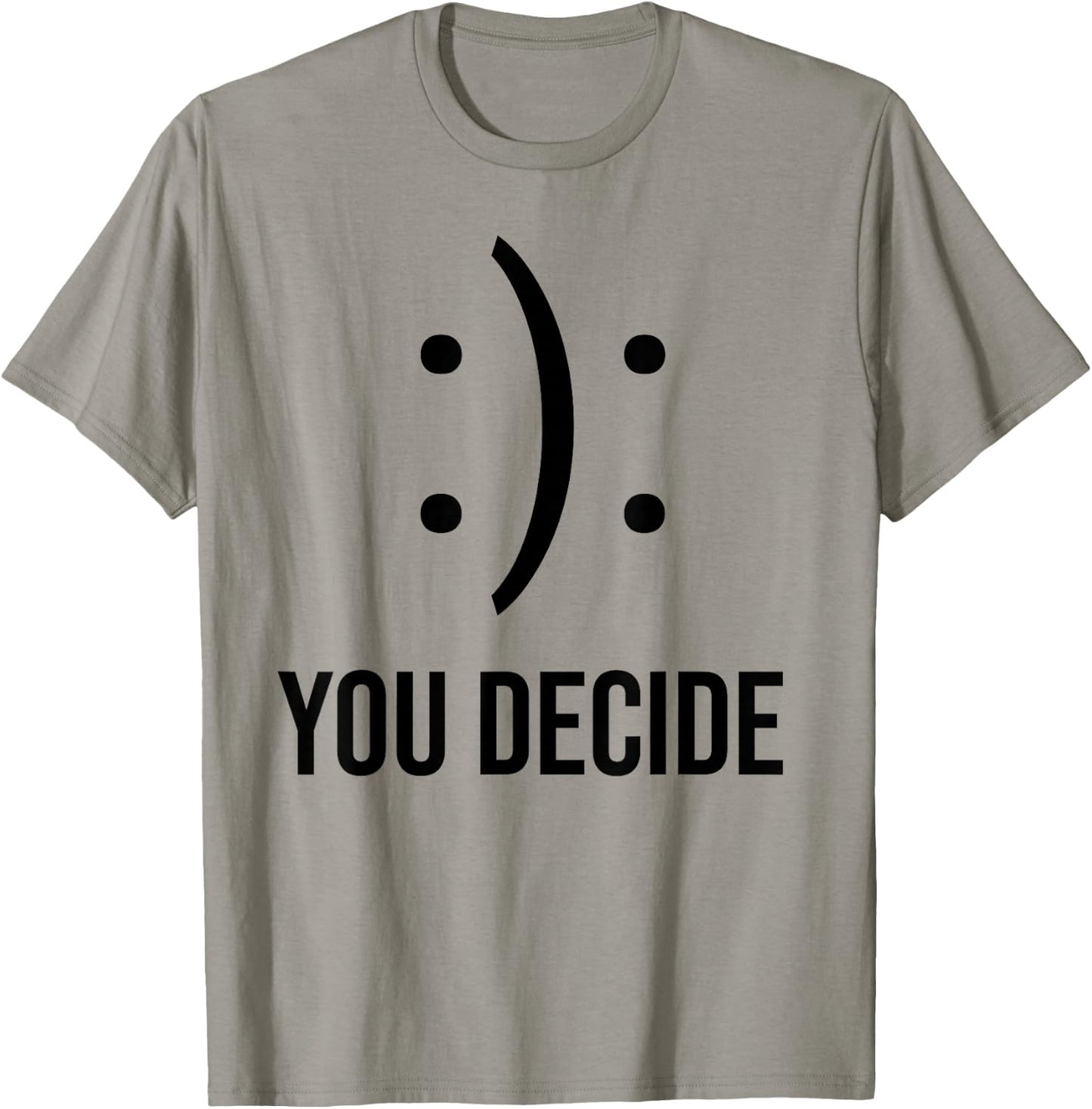 Happy Or Sad You Decide Smile Frown T-Shirt - T-Shirt | Sand