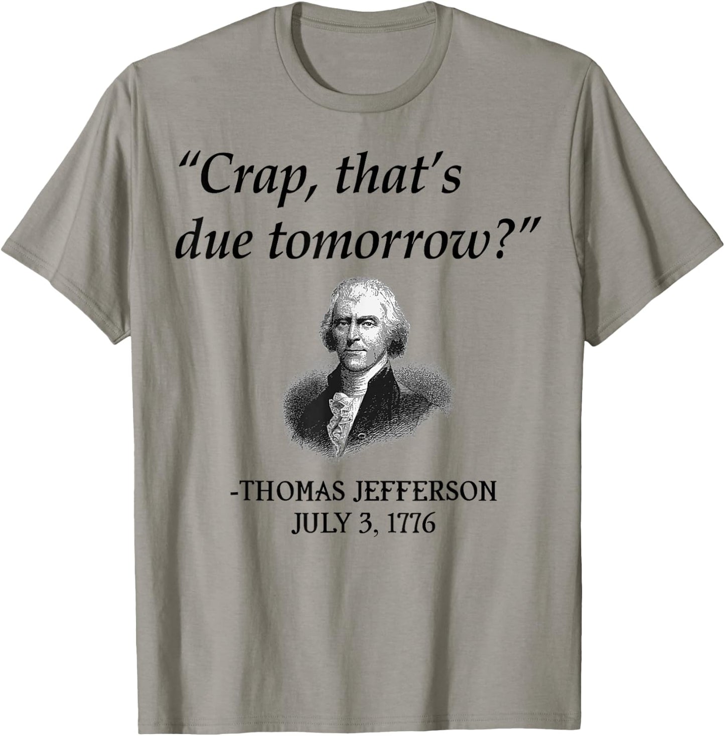 Crap That's Due Tomorrow Thomas Jefferson Funny 4th Of July T-Shirt - T-Shirt | Sand