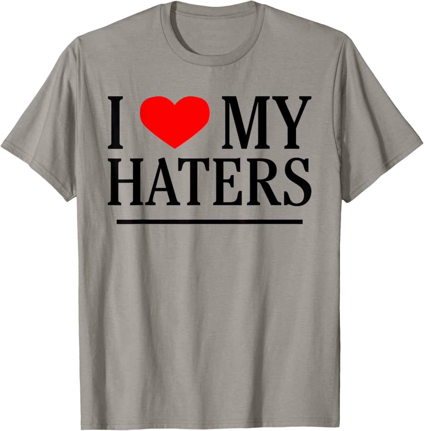 I Love My Haters Funny Sarcastic Heart Novelty Hater Meme T-Shirt - T-Shirt | Sand