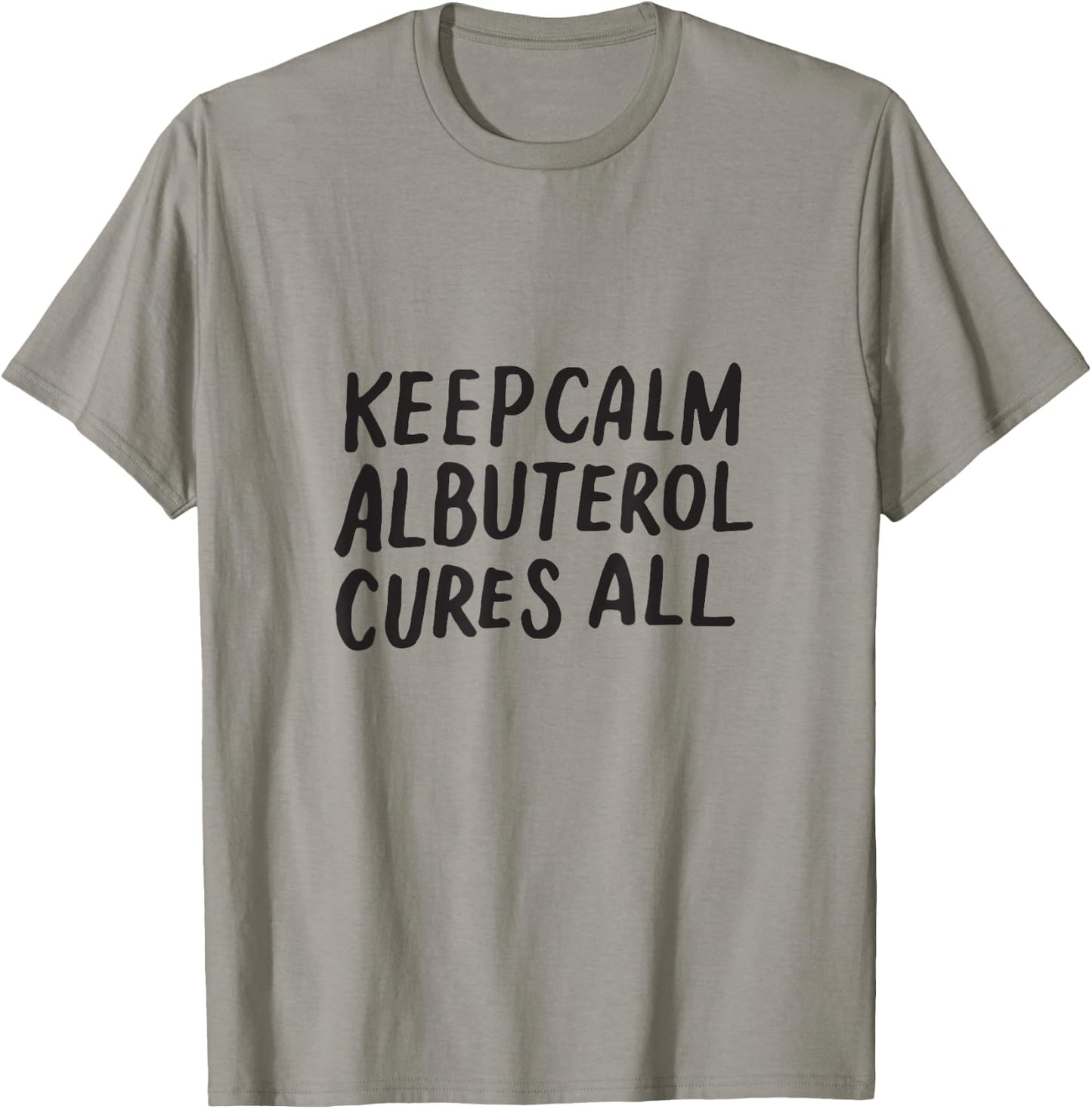 Keep Calm Albuterol Cures All Respiratory Therapist Shirt T-Shirt - T-Shirt | Sand