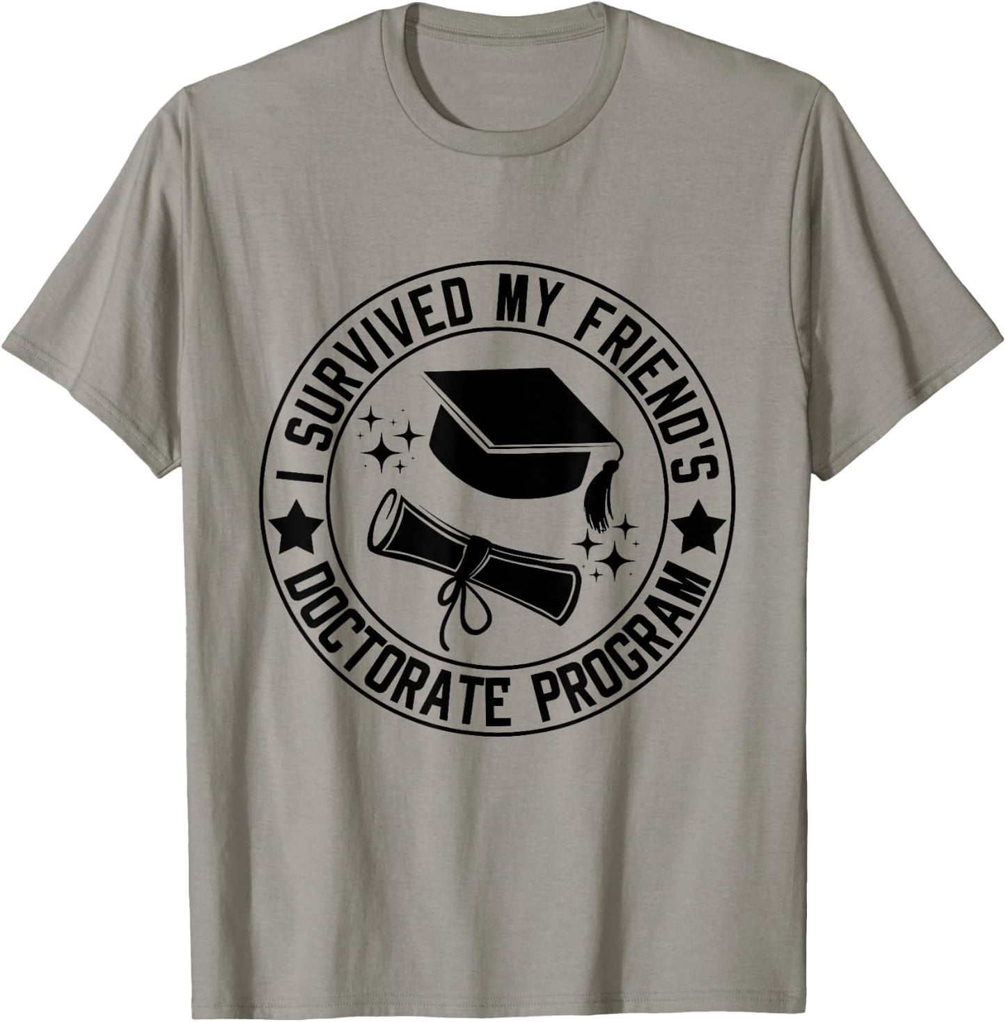 I Survived My Friend's Doctorate Program School Graduation T-Shirt - T-Shirt | Sand