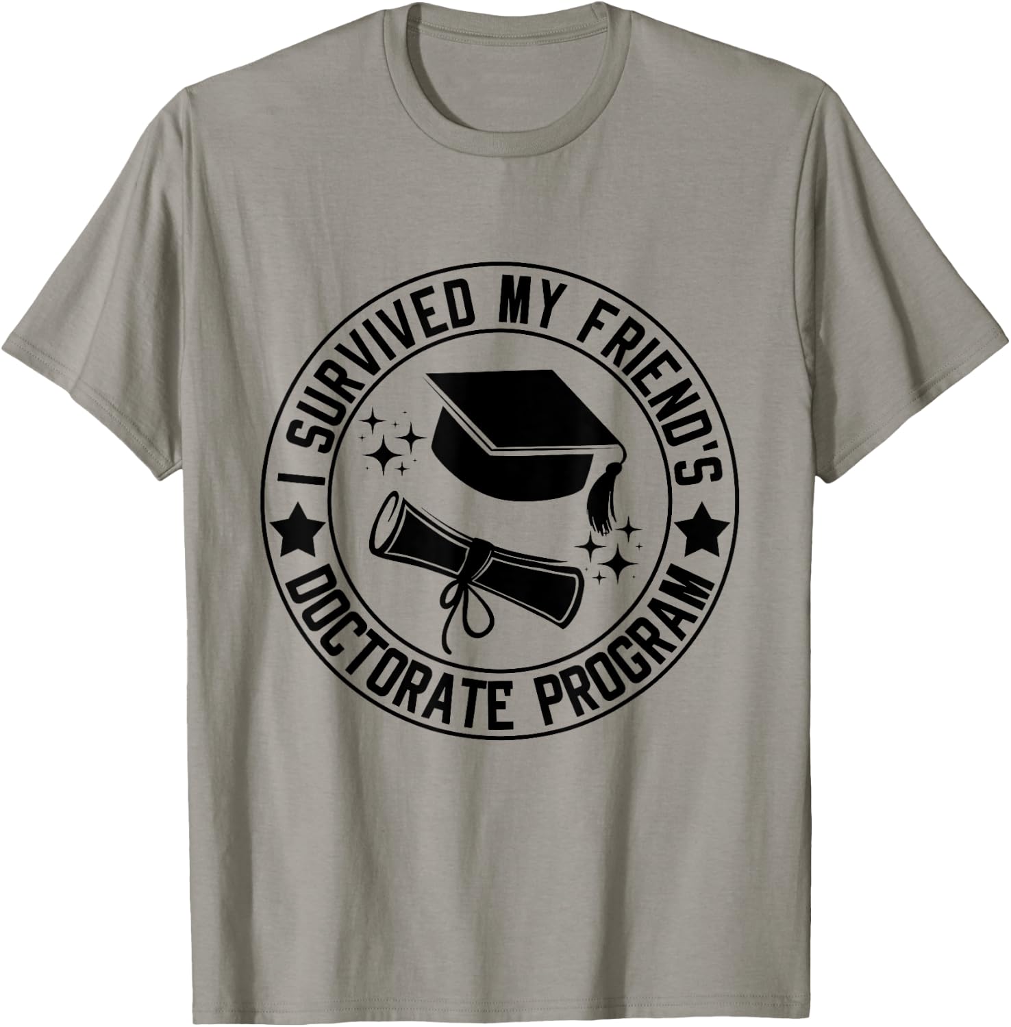 I Survived My Friend's Doctorate Program School Graduation T-Shirt - T-Shirt | Sand