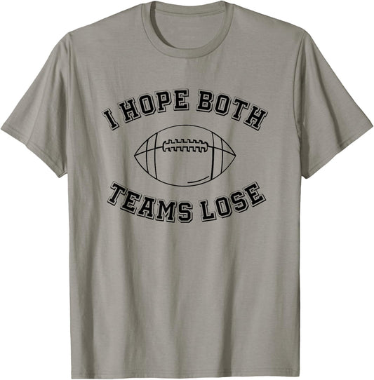 Sarcastic Football Tailgating Party I Hope Both Teams Lose T-Shirt - T-Shirt | Sand