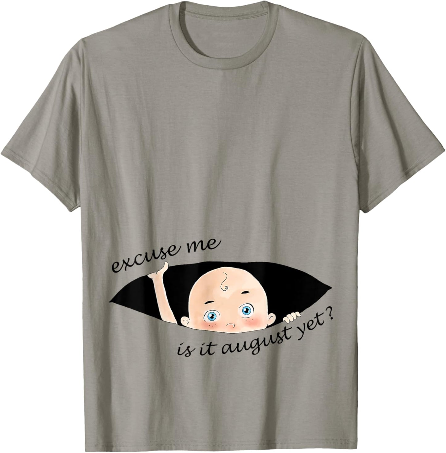 Excuse Me Is It August Yet Pregnancy Baby Announcement T-Shirt - T-Shirt | Sand