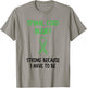 Strong Because I Have To Be Spinal Cord Injury Awareness T-Shirt - T-Shirt | Sand