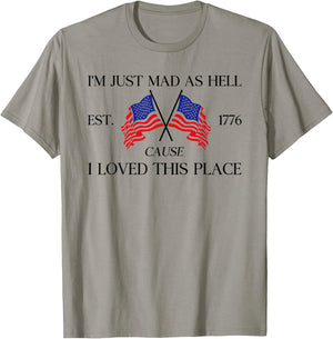 I'm Just Mad As Hell Est 1776 Because I Love This Place T-Shirt - T-Shirt | Sand