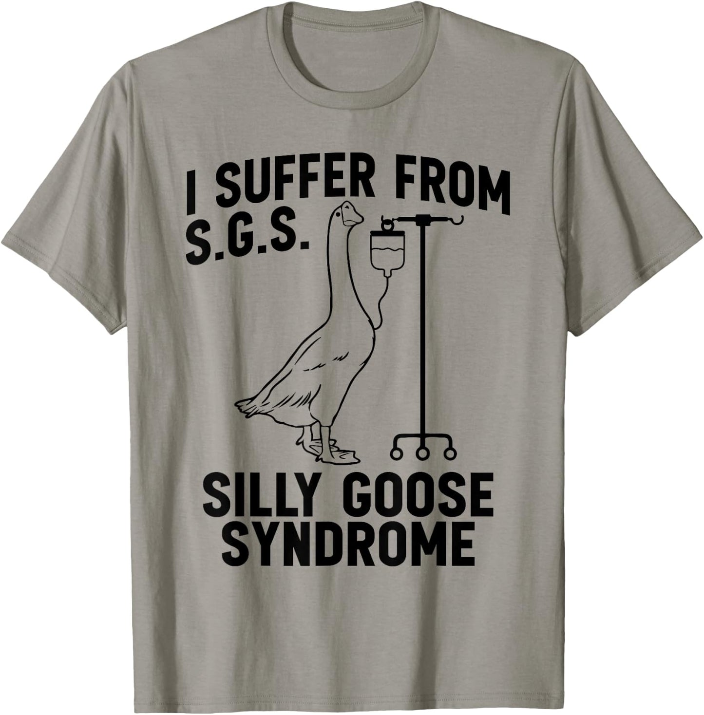 I suffer from Silly Goose Syndrome Funny Goose Joke Humor T-Shirt - T-Shirt | Sand