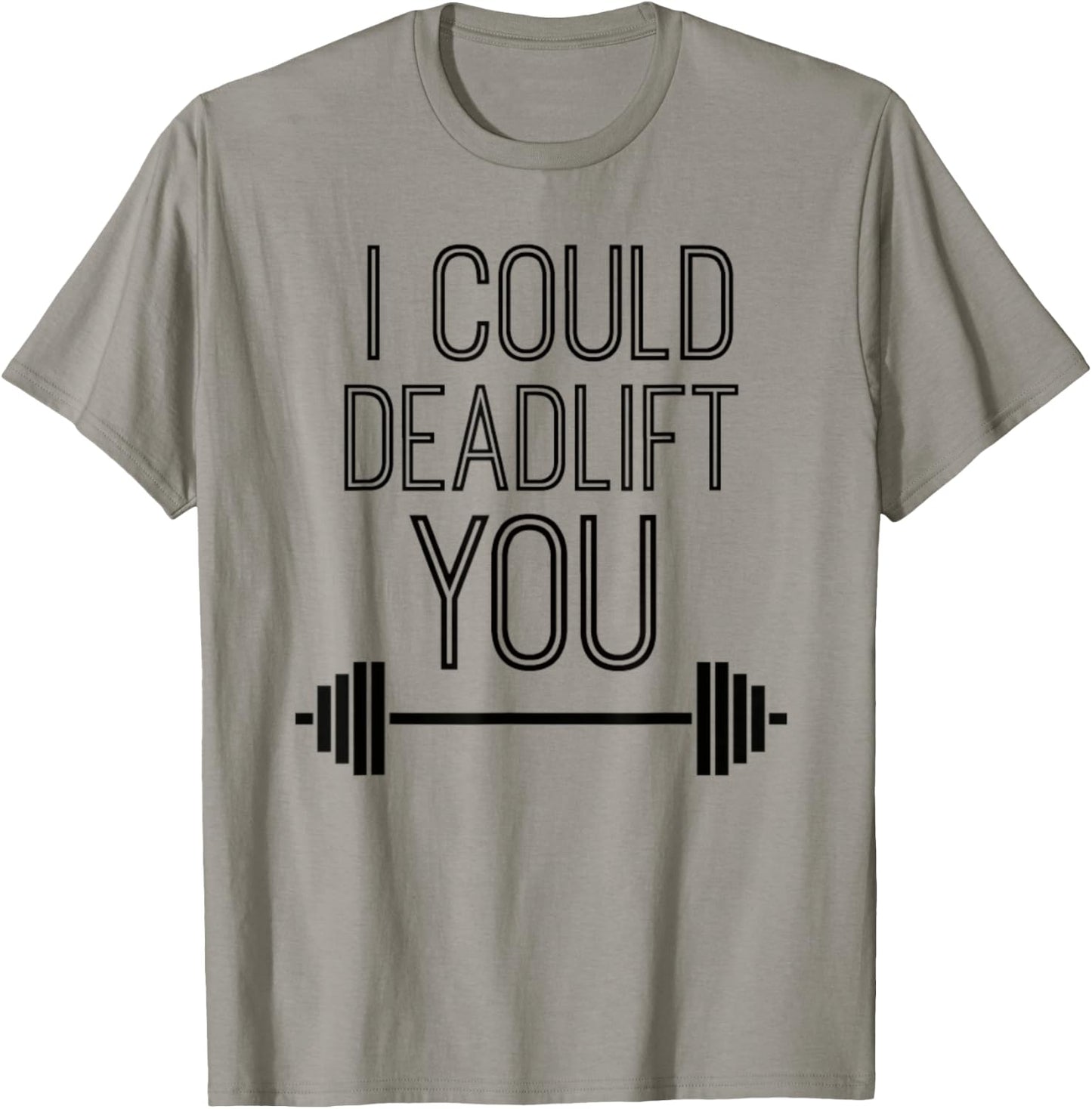 I Could Deadlift You Powerlifting Lifting Workout Fitspo T-Shirt - T-Shirt | Sand