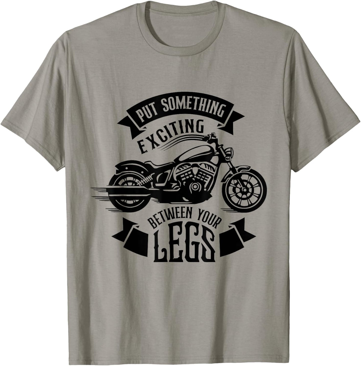 Put Something Exciting Between Your Legs Motorcycle Biker T-Shirt - T-Shirt | Sand