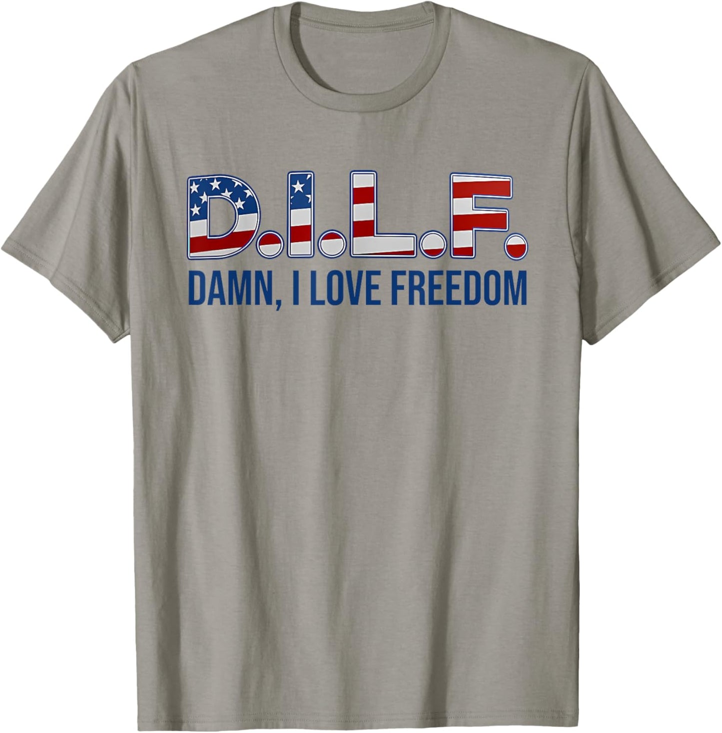 D.I.L.F. DAMN, I LOVE FREEDOM funny design T-Shirt - T-Shirt | Sand