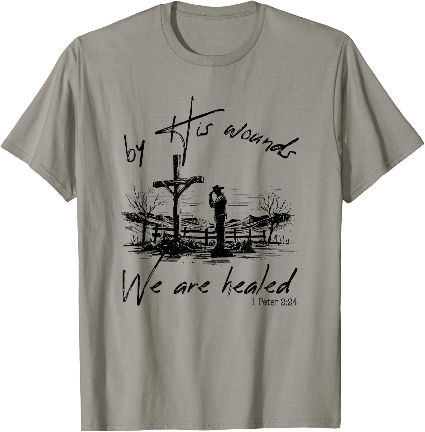 By His Wounds We Are Healed 1 Peter 224, Christian Country T-Shirt - T-Shirt | Sand