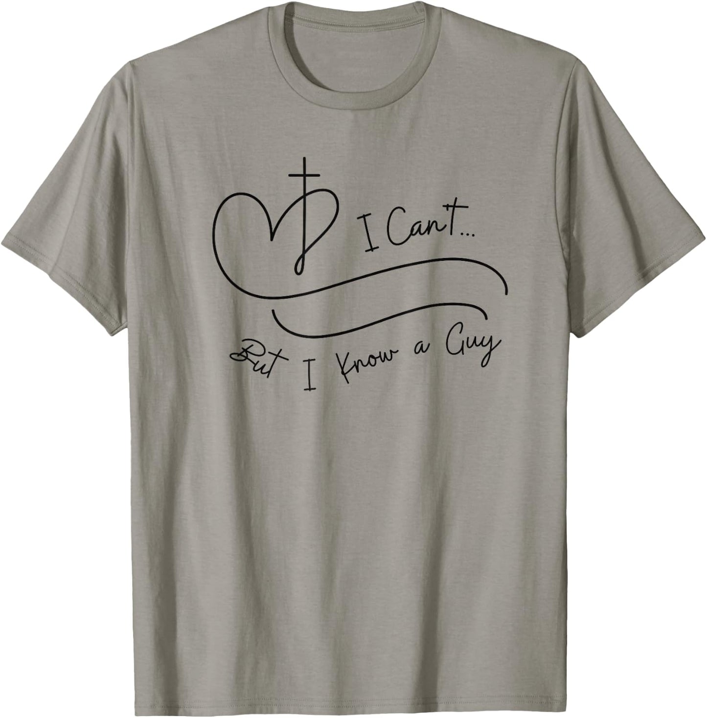 I Can't But I Know a Guy Christian Faith Believer Religious T-Shirt - T-Shirt | Sand