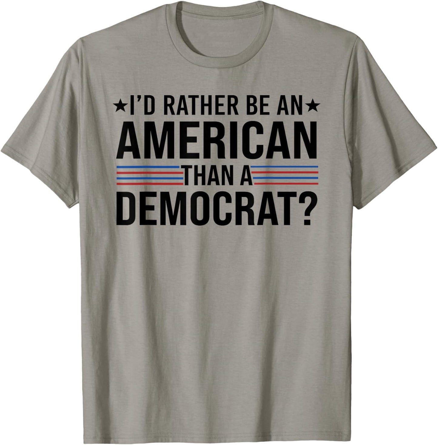I'd Rather Be An American Than a Democrat T-Shirt - T-Shirt | Sand