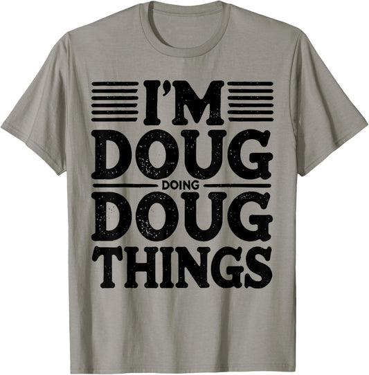 I'm Doug Doing Doug Things Funny T-Shirt - T-Shirt | Sand