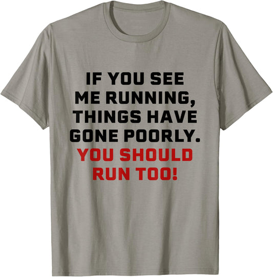 If You See Me Running Things Have Gone Poorly You Should Run T-Shirt - T-Shirt | Sand