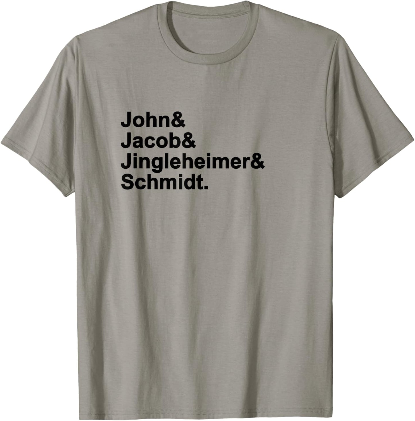 John & Jacob & Jingleheimer & Schmidt. Funny Favorite T-Shirt - T-Shirt | Sand