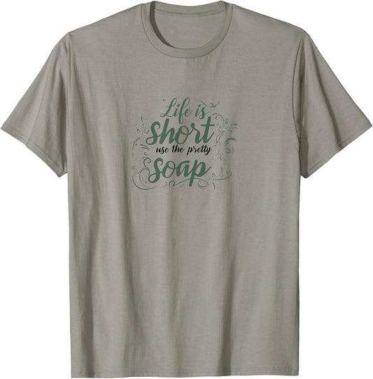 LIFE IS SHORT, USE THE PRETTY SOAP - Funny - Ironic - Fun T-Shirt - T-Shirt | Sand