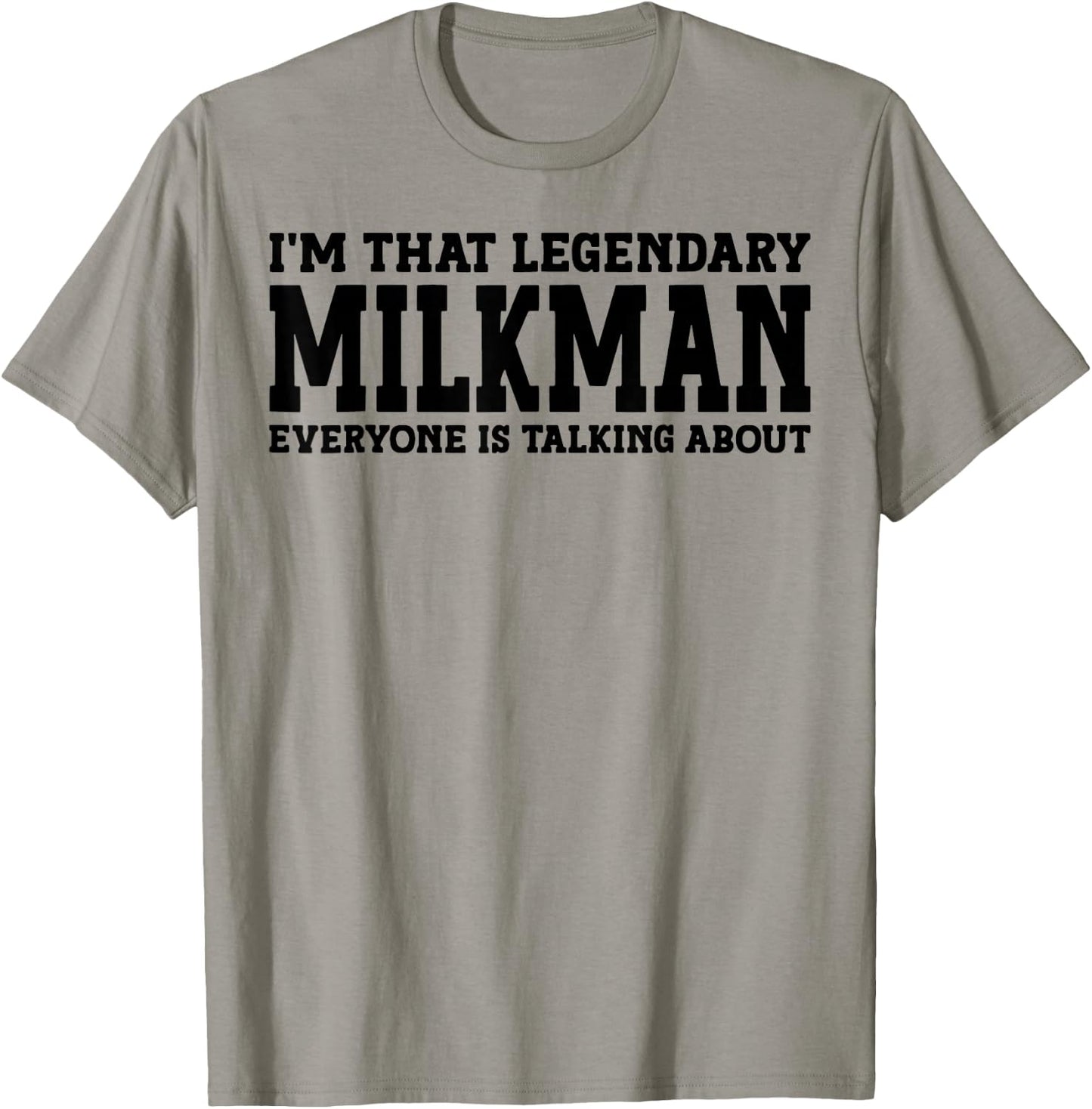 I'm That Legendary Milkman Everyone Is Talking About T-Shirt - T-Shirt | Sand