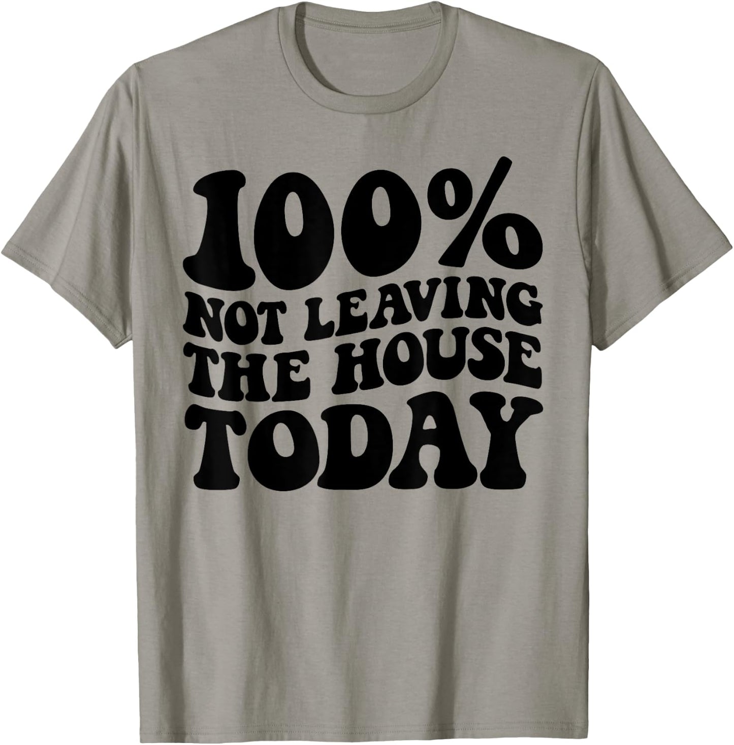 100% Not Leaving The House Today Funny Introverts T-Shirt - T-Shirt | Sand