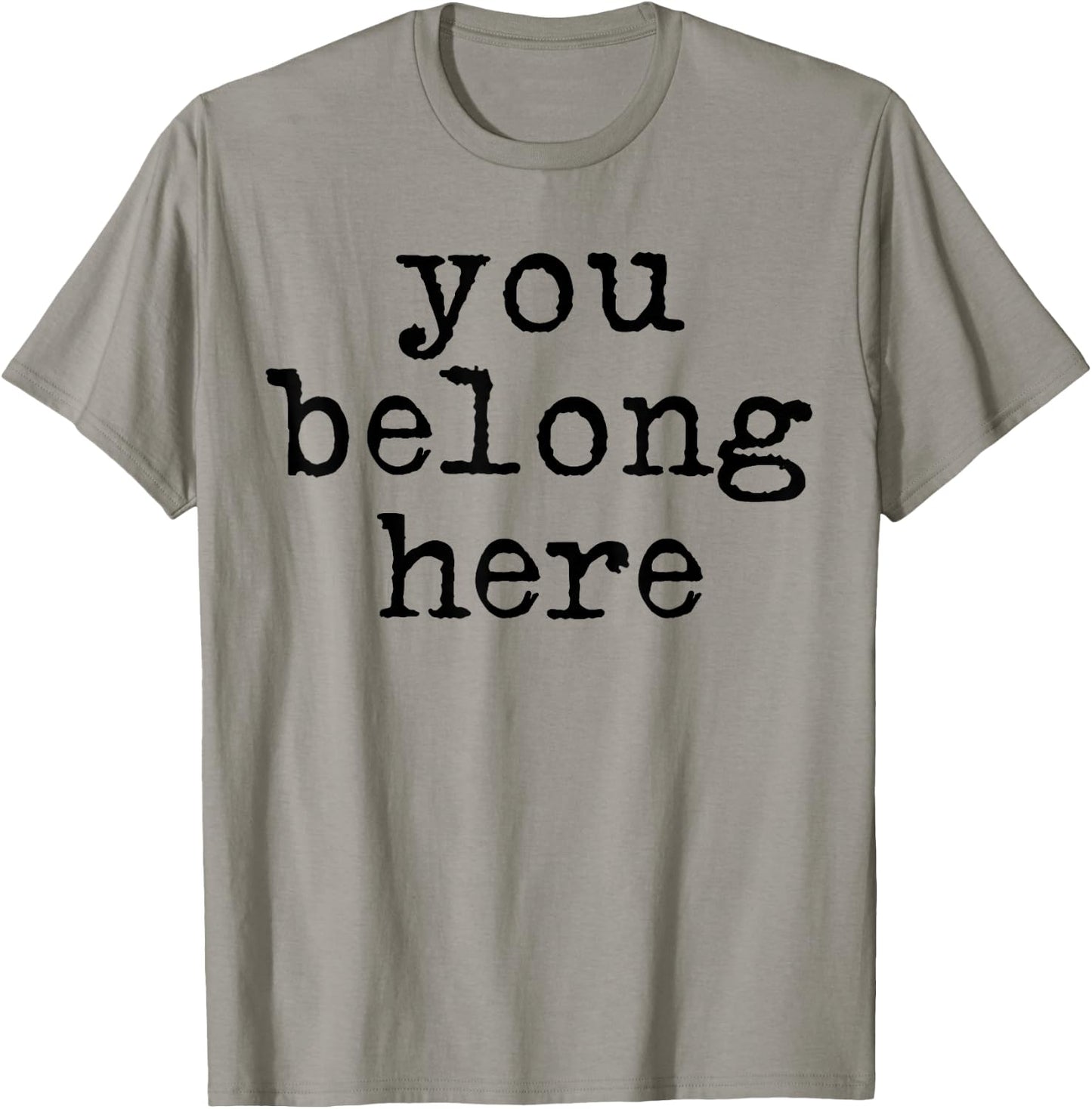 You Belong here Teen Encouragement Positive Quotes motivatio T-Shirt - T-Shirt | Sand