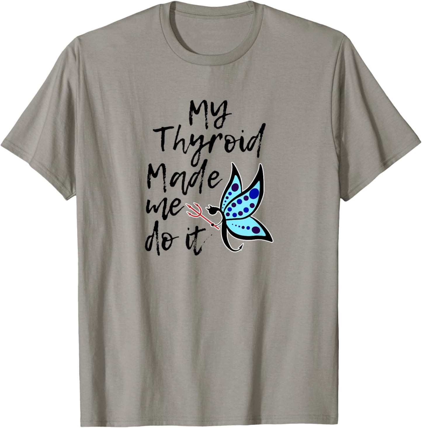 Thyroid Disease Awareness Shirts My Thyroid Made Me Do It T-Shirt - T-Shirt | Sand