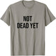 Not Dead Yet T-Shirt - T-Shirt | Sand