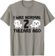 I Was Normal 2 Tulears Ago Funny Coton De Tulear T-Shirt - T-Shirt | Sand