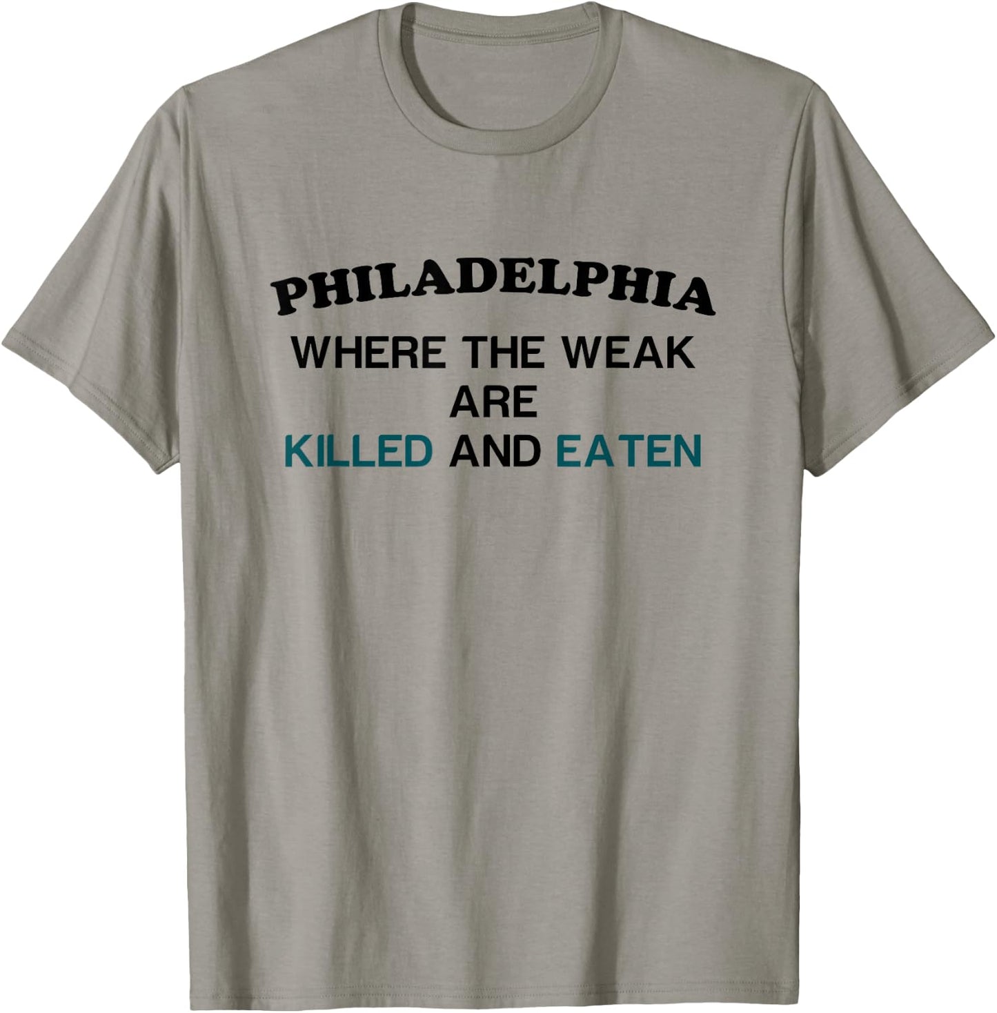 Philadelphia where the weak are killed and eaten T-Shirt - T-Shirt | Sand