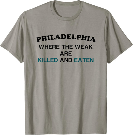 Philadelphia where the weak are killed and eaten T-Shirt - T-Shirt | Sand