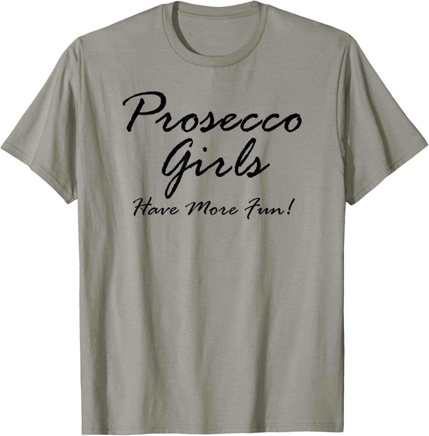 Prosecco Girls Have More Fun! for Prosecco Lovers T-Shirt - T-Shirt | Sand