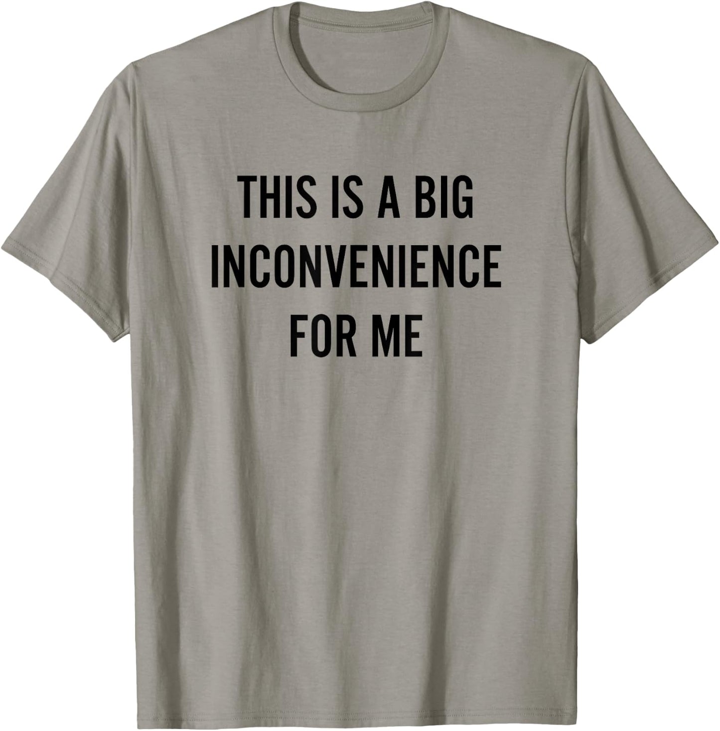 This Is A Big Inconvenience For Me Funny Introvert Sarcasm T-Shirt - T-Shirt | Sand
