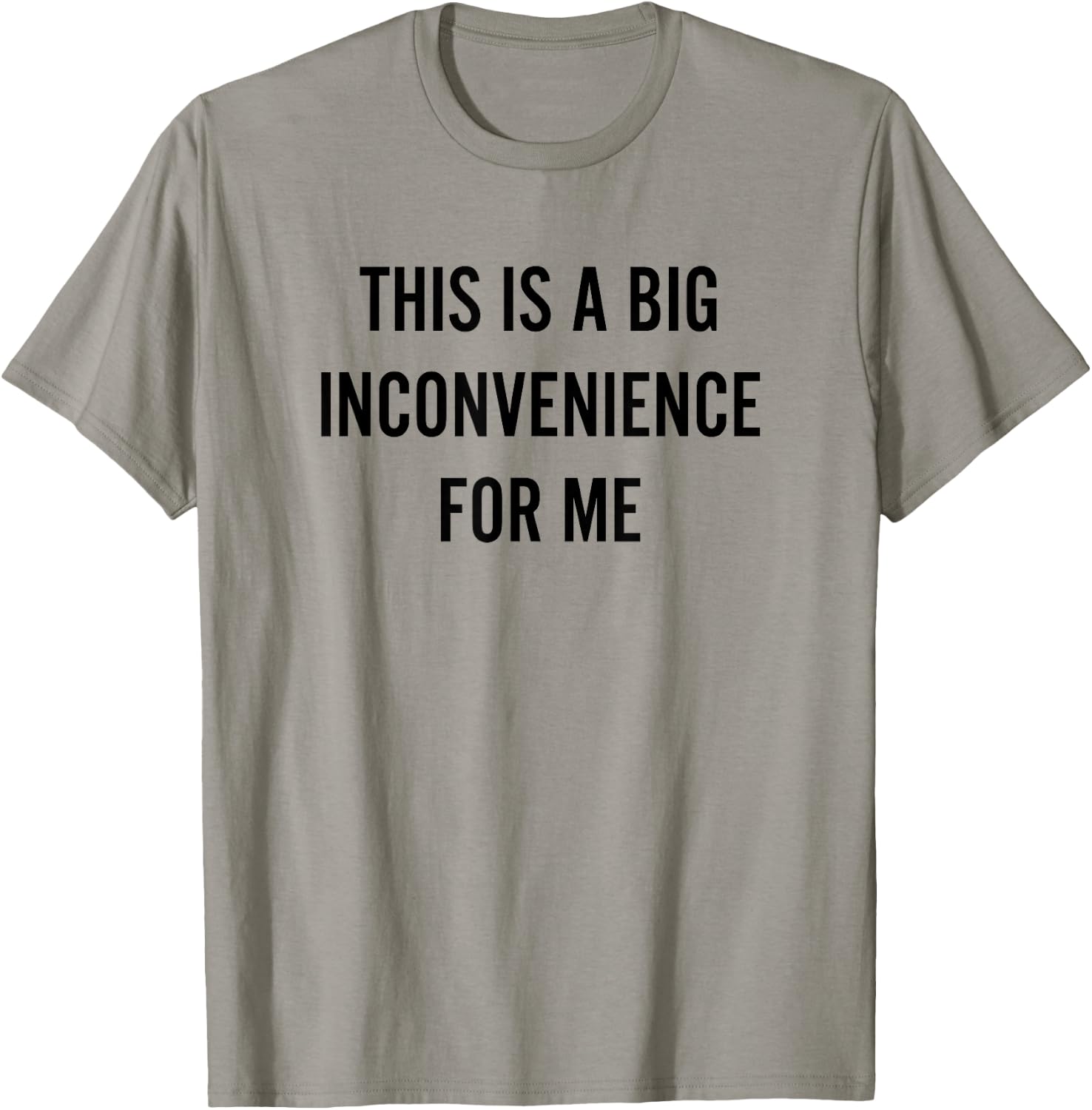This Is A Big Inconvenience For Me Funny Introvert Sarcasm T-Shirt - T-Shirt | Sand