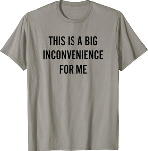 This Is A Big Inconvenience For Me Funny Introvert Sarcasm T-Shirt - T-Shirt | Sand