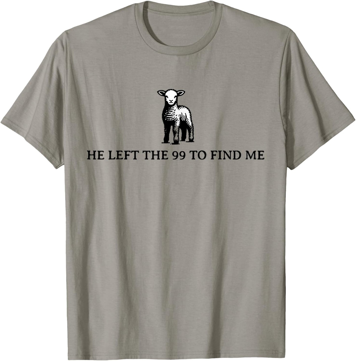 He Left The 99 To Find Me Sheep Christian Jesus T-Shirt - T-Shirt | Sand