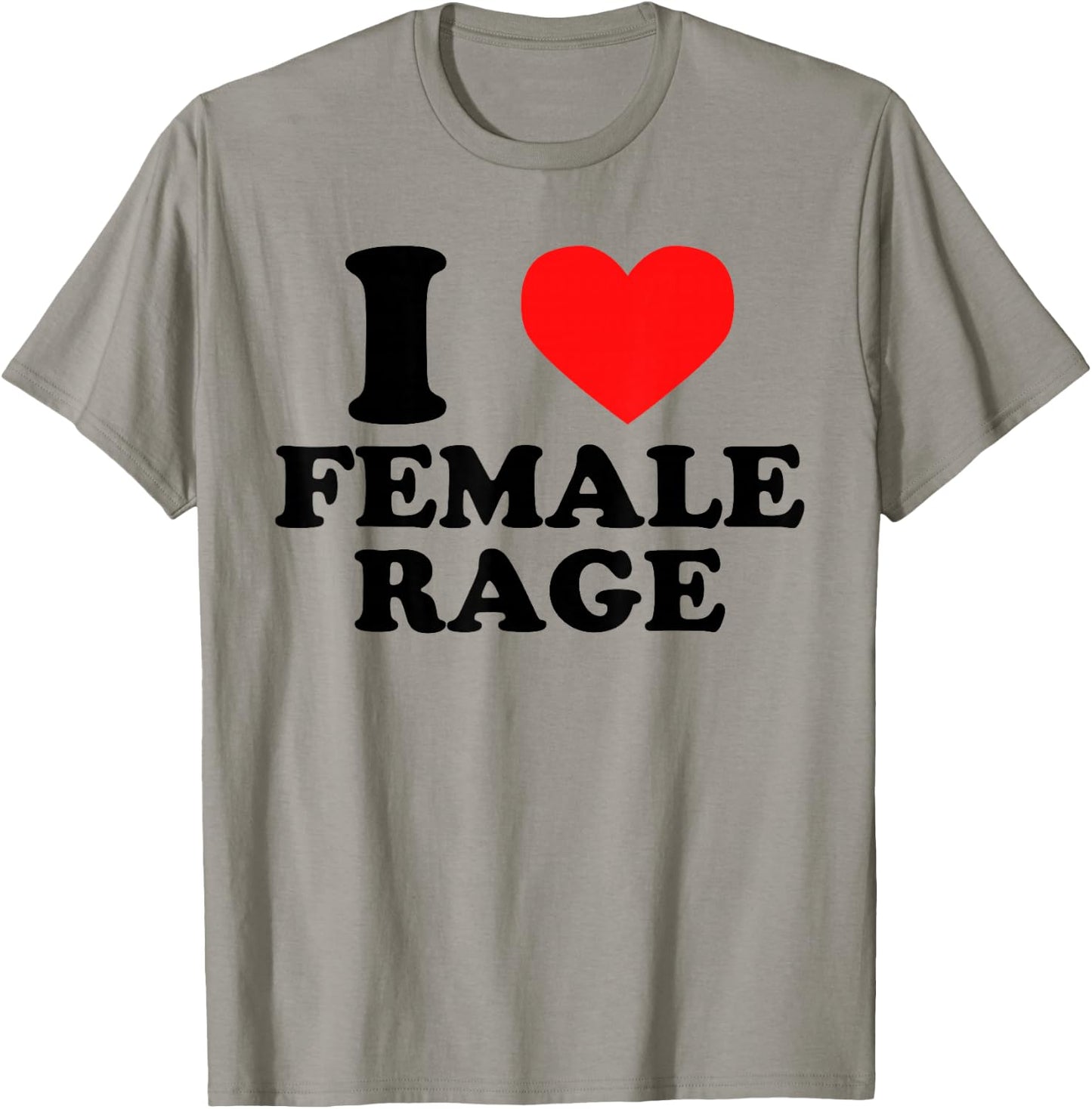 I Love Female Rage - Funny Feminist Humor Feminine Statement T-Shirt - T-Shirt | Sand
