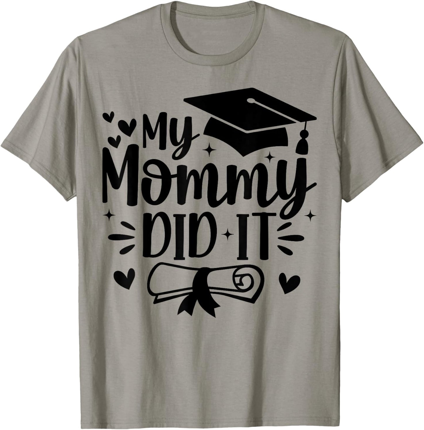 My Mommy Did It Graduation Graduated Mom Proud Children T-Shirt - T-Shirt | Sand