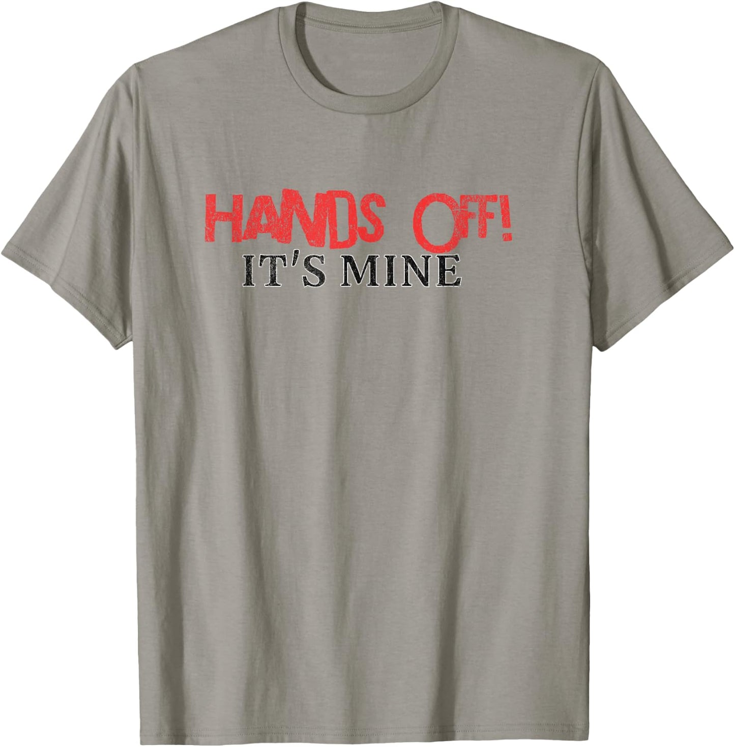 Hands Off It's Mine Funny Meme T-Shirt - T-Shirt | Sand