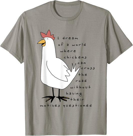 I Dream Of A World Where Chickens Can Cross The Road T-Shirt - T-Shirt | Sand
