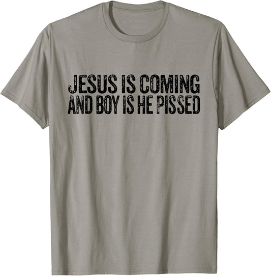 Jesus is Coming and Boy is He Pissed Funny Christian Vintage T-Shirt - T-Shirt | Sand