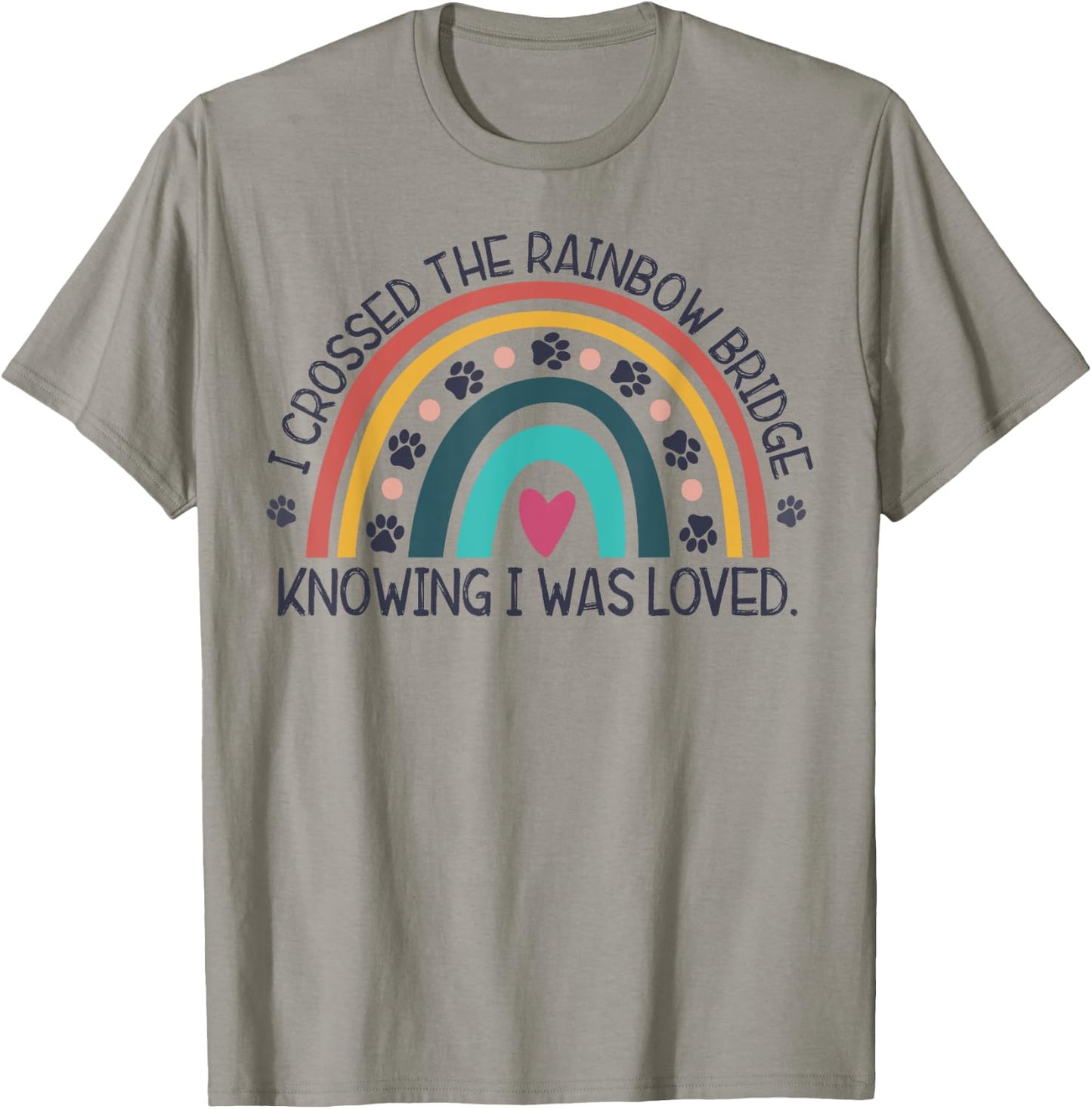wGOz I Crossed Rainbow Bridge Knowing I Was Loved Dog Memory Men Women T-Shirt - T-Shirt | Sand