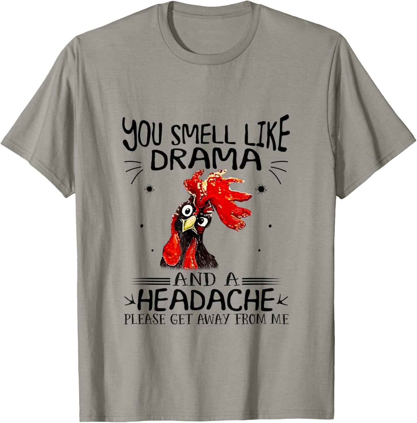 You Smell Like A Drama And A Headache Chicken T-Shirt - T-Shirt | Sand