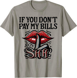 Slogan Figure Graphic If You Don't Pay My Bills Women Shhh T-Shirt - T-Shirt | Sand