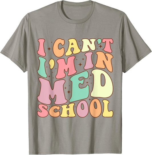 medicine I Can't I'm In Med School Funny for Medical Student T-Shirt - T-Shirt | Sand